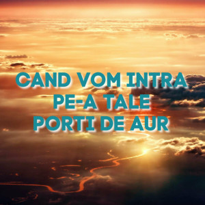 Muzica Crestina Noua - Cand Vom Intra Pe-A Tale Porti De Aur (2024)