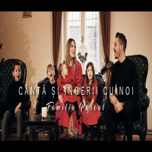 Familia Pascal - Cantă Și Îngerii Cu Noi (2022)