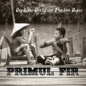 Cântări Creștine Pentru Copii - Primul Fir (2021)