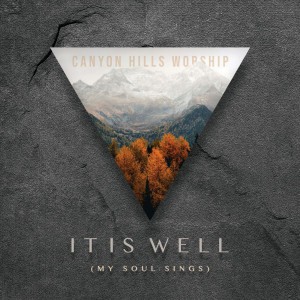 Canyon Hills Worship - It Is Well (My Soul Sings) (2018)