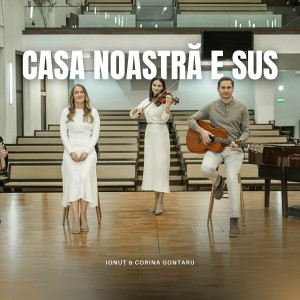 Ionut Si Corina Gontaru - Casa Noastră E Sus (2024)
