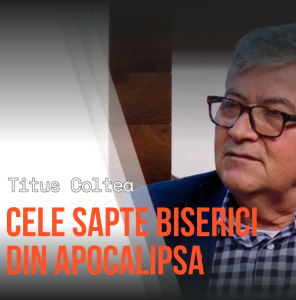 Titus Coltea - Cele Sapte Biserici din Apocalipsa