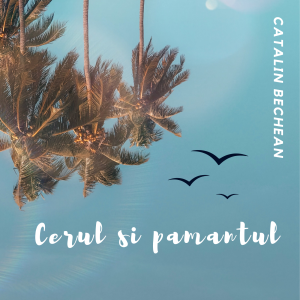 Catalin Bechean - Cerul Si Pamantul