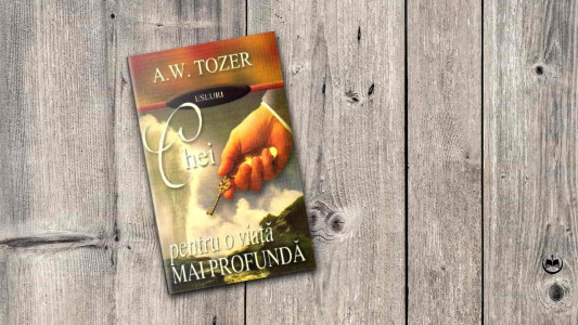 A. W. Tozer - Chei pentru o viață mai profundă