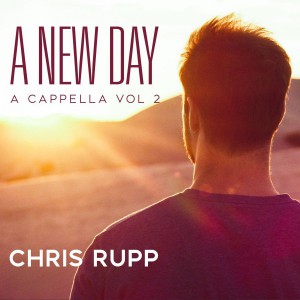 Chris Rupp - A New Day; A Cappella Vol. II (2018)