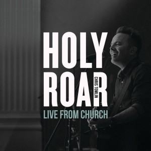 Chris Tomlin - Holy Roar Live From Church (2019)