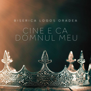 Biserica Logos Oradea - Cine E Ca Domnul Meu (2023)