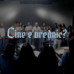 Lumina Oradea - Cine E Vrednic (2025)