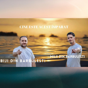 Mili din Bărbuleşti - Cine Este Acest Împarat (2023)