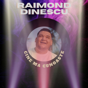 Raimond Dinescu - Cine Ma Cunoaste (2016)