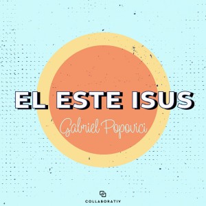 Collaborativ - El Este Isus (2021)