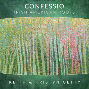 Keith & Kristyn Getty - Confessio - Irish American Roots (2021)