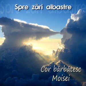 Cor Bărbătesc Moisei - CD1 - Spre Zări Albastre