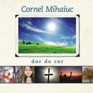 Cornel Mihaiuc - Dor de cer (2010)