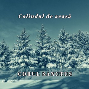 Corul Sanctus - Colindul de acasă (2006)