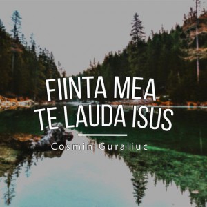 Cosmin Guraliuc - Fiinta Mea Te Lauda Isus (2018)
