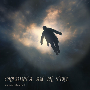 Lucas Andrei - Credinta Am In Tine (2024)