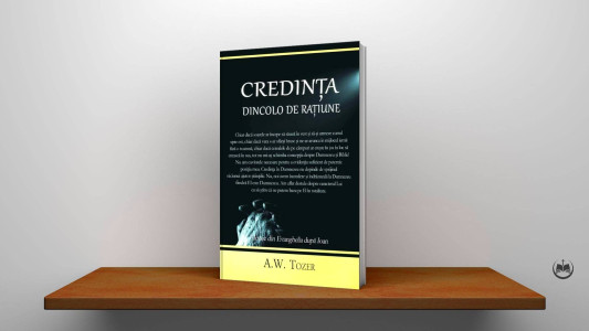 A. W. Tozer - Credința dincolo de rațiune