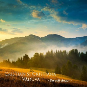 Cristian si Cristiana Vaduva - De esti singur (2017)