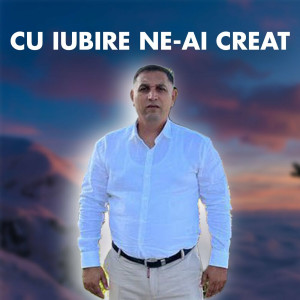 Florin Balacică - Cu Iubire Ne-Ai Creat (2023)