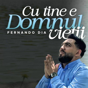 Fernando Dia - Cu Tine E Domnul Vietii (2025)