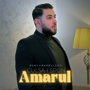 Beny din Barbulesti - Cui Sa Spun Amarul (2024)