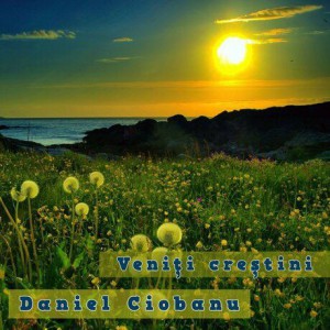 Daniel Ciobanu - Veniți Creștini (1997)