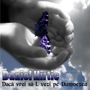 Daniel Hîrtie - Dacă Vrei Să-L Vezi Pe Dumnezeu (2008)