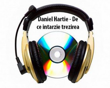 Daniel Hîrtie - De ce intarzie trezirea