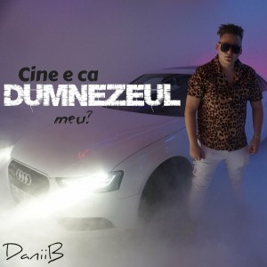 DaniiB - Cine E Ca Dumnezeul Meu (2022)