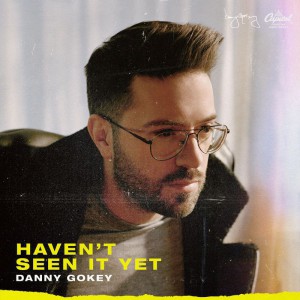 Danny Gokey - Haven't Seen It Yet (2019)