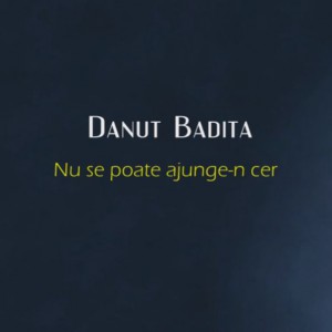 Danut Badita - Nu se poate ajunte-n cer
