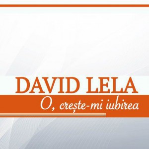 David Lela -  O creste-mi Iubirea (2017)