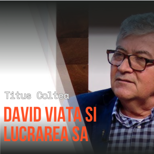 Titus Coltea - David viata si lucrarea sa