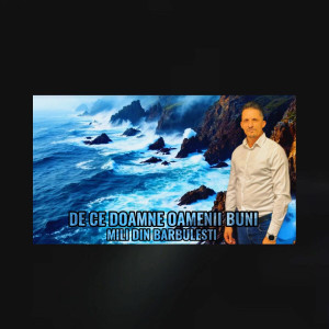 Mili din Bărbuleşti - De Ce Doamne Oamenii Buni (2025)