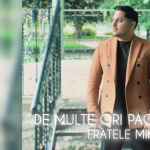 Fratele Miki - De Multe Ori Pacatuiesc (2024)