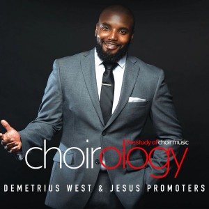 Demetrius West & Jesus Promoters - ChoirOlogy (2018)
