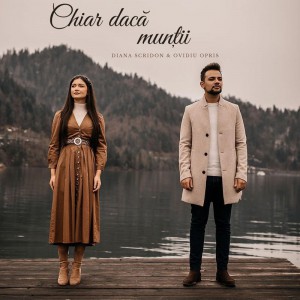 Diana Scridon & Ovidiu Opris - Chiar Daca Muntii (2021)