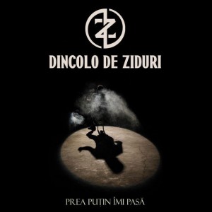 Dincolo De Ziduri - Prea Puțin Îmi Pasă (2019)