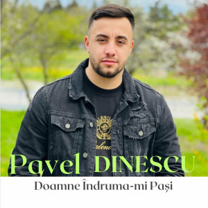 Pavel Dinescu - Doamne Indruma-Mi Pasi (2023)