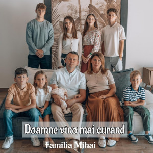 Familia Mihai - Doamne Vino Mai Curând (2023)