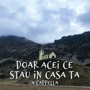 Muzica Crestina Noua - Doar Acei Ce Stau In Casa Ta, A Cappella (2024)