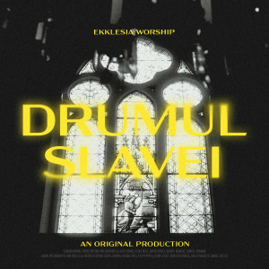 Ekklesia Arad - Drumul Slavei (2025)