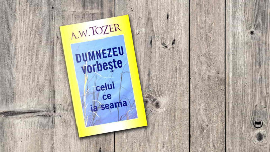 A. W. Tozer - Dumnezeu vorbește celui ce ia seama