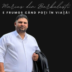 Marius Din Barbulesti - E Frumos Când Poţi În Viaţă! (2022)