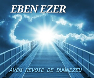 Eben Ezer - Avem Nevoie De Dumnezeu