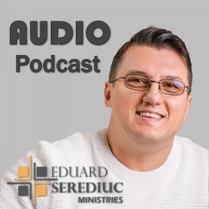 Eduard Serediuc - Redescoperă Evanghelia Partea 1 (2019)