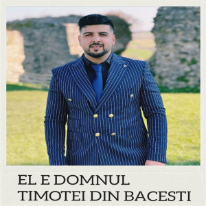 Timotei Bacesti - El E Domnul (2023)