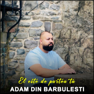 Adam Din Bărbulești - El Este De Partea Ta (2023)