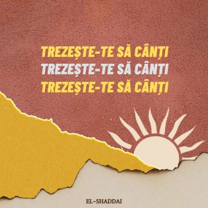 El Shaddai - Trezește-te Să Cânți (2021)